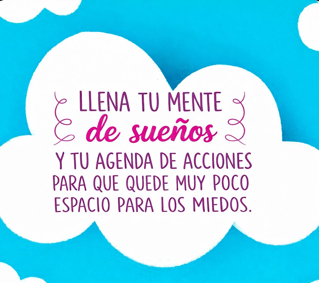 Llena tu mente de sueños y tu agenda de acciones